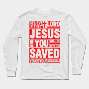 Acts 16:31 Believe in the Lord Jesus Long Sleeve T-Shirt